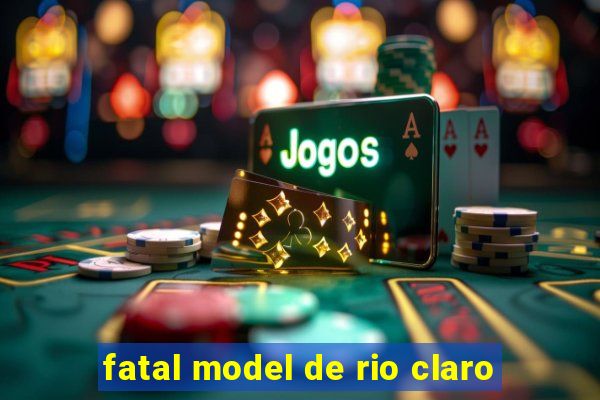 fatal model de rio claro